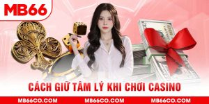 Cách Giữ Tâm Lý Khi Chơi Casino