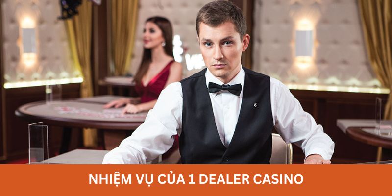 Vai trò của dealer trong sòng bài casino